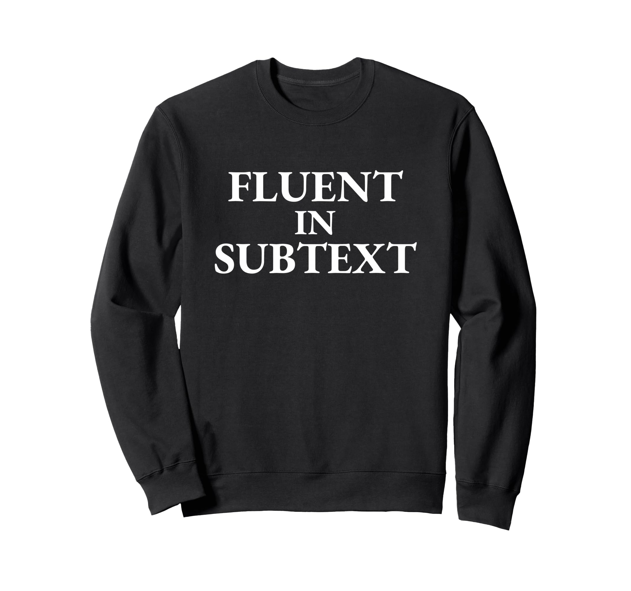Fluent Subtext Funny Literary Sweatshirt - Casual Everyday Wear Unisex - T-Shirt, Sweatshirt, Hoodie