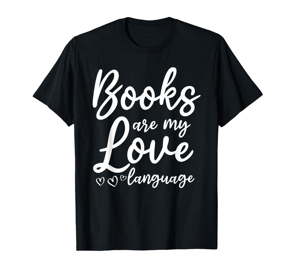 Books Are My Love Language I Literature T-Shirt - Minimalist Print Unisex - T-Shirt, Sweatshirt, Hoodie