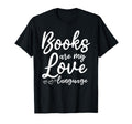 Books Are My Love Language I Literature T-Shirt - Minimalist Print Unisex - T-Shirt, Sweatshirt, Hoodie