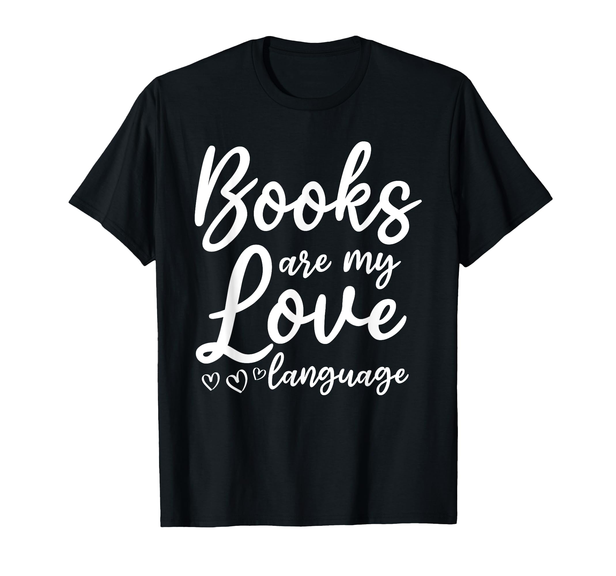 Books Are My Love Language I Literature T-Shirt - Minimalist Print Unisex - T-Shirt, Sweatshirt, Hoodie