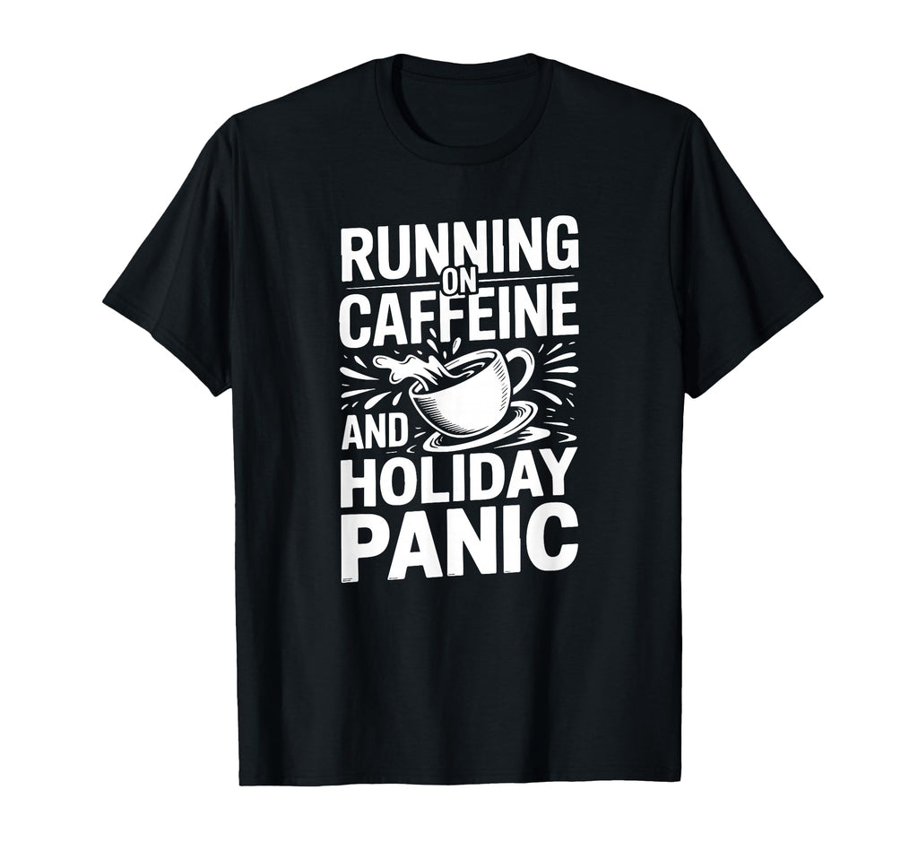 Running Caffeine And Holiday Panic T-Shirt - Custom Art Print Men Women - T-Shirt, Sweatshirt, Hoodie