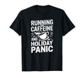 Running Caffeine And Holiday Panic T-Shirt - Custom Art Print Men Women - T-Shirt, Sweatshirt, Hoodie