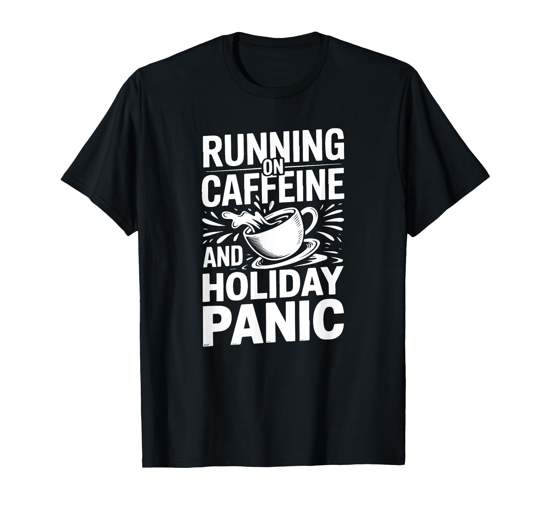 Running Caffeine And Holiday Panic T-Shirt - Custom Art Print Men Women - T-Shirt, Sweatshirt, Hoodie