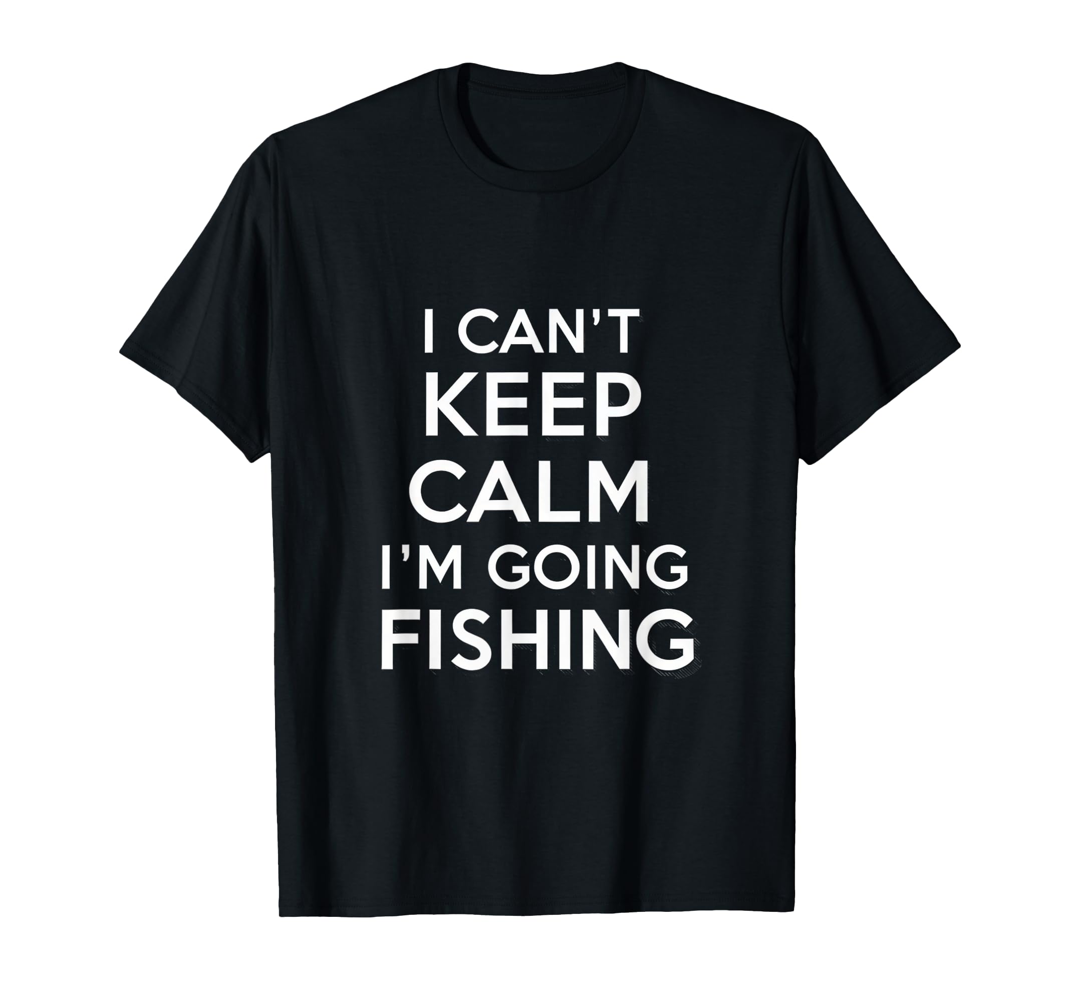 I Cant Keep Calm Im Going Fishing T-Shirt - Custom Art Print Men Women - T-Shirt, Sweatshirt, Hoodie