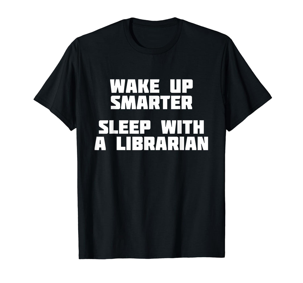 Wake Up Smarter Sleep Librarian Literature T-Shirt - Trendy Graphic Unisex - T-Shirt, Sweatshirt, Hoodie