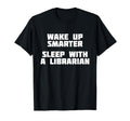 Wake Up Smarter Sleep Librarian Literature T-Shirt - Trendy Graphic Unisex - T-Shirt, Sweatshirt, Hoodie