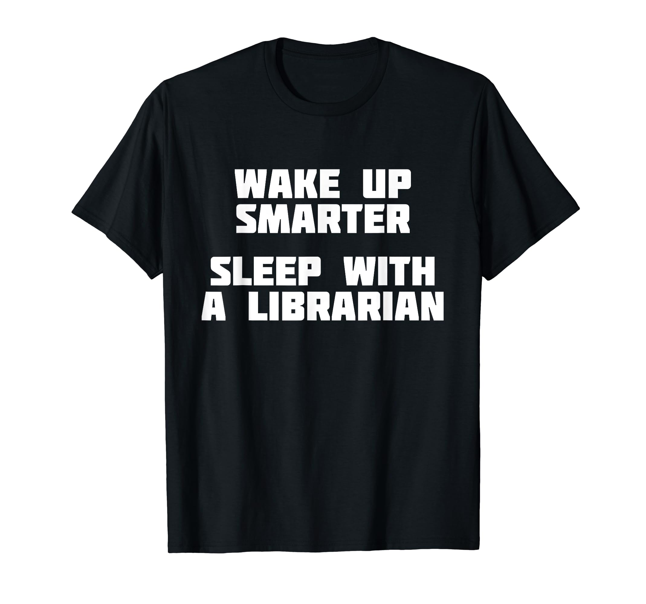 Wake Up Smarter Sleep Librarian Literature T-Shirt - Trendy Graphic Unisex - T-Shirt, Sweatshirt, Hoodie