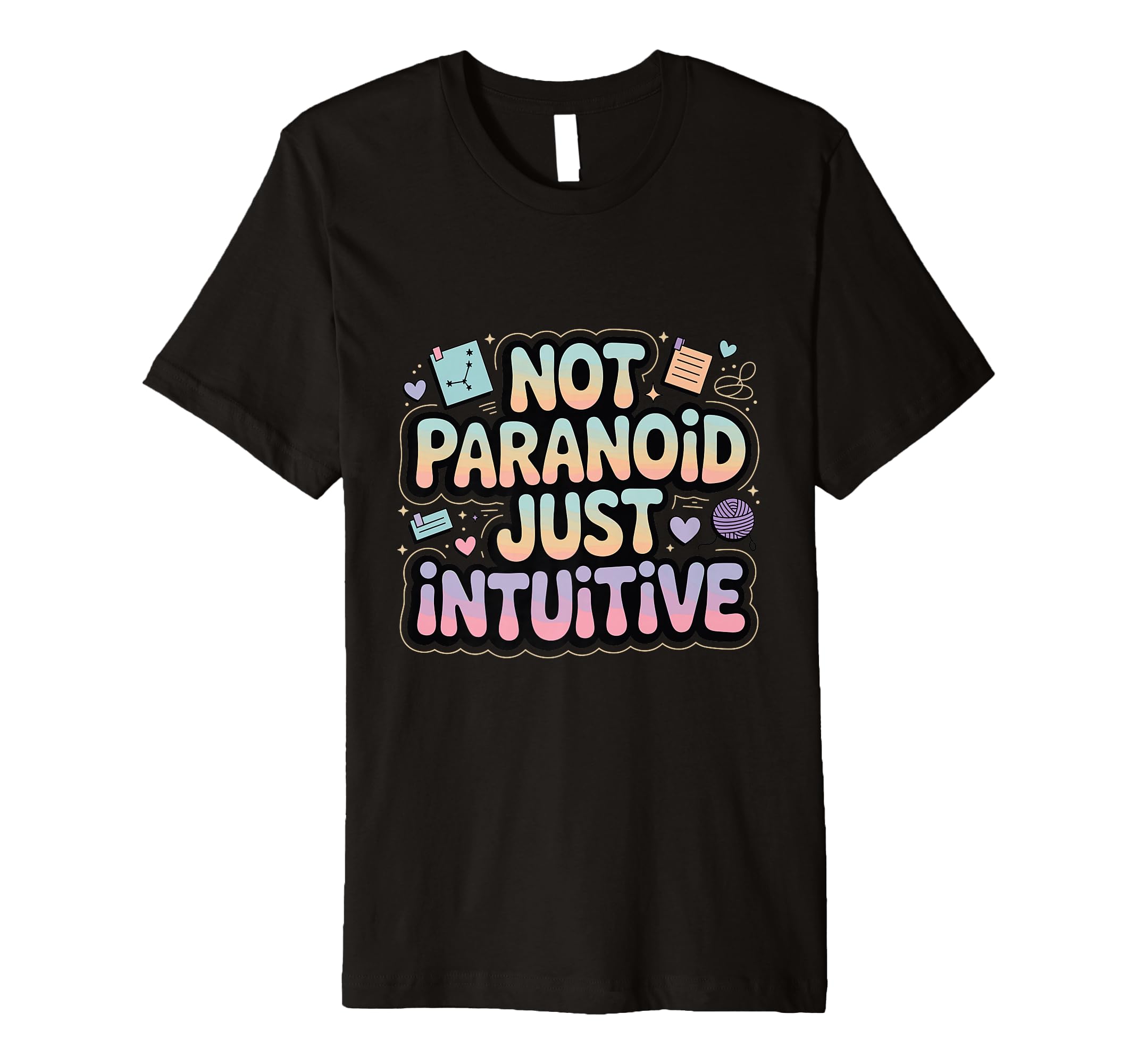 Not Paranoid Just Intuitive Funny T-Shirt - Trendy Graphic Unisex - T-Shirt, Sweatshirt, Hoodie