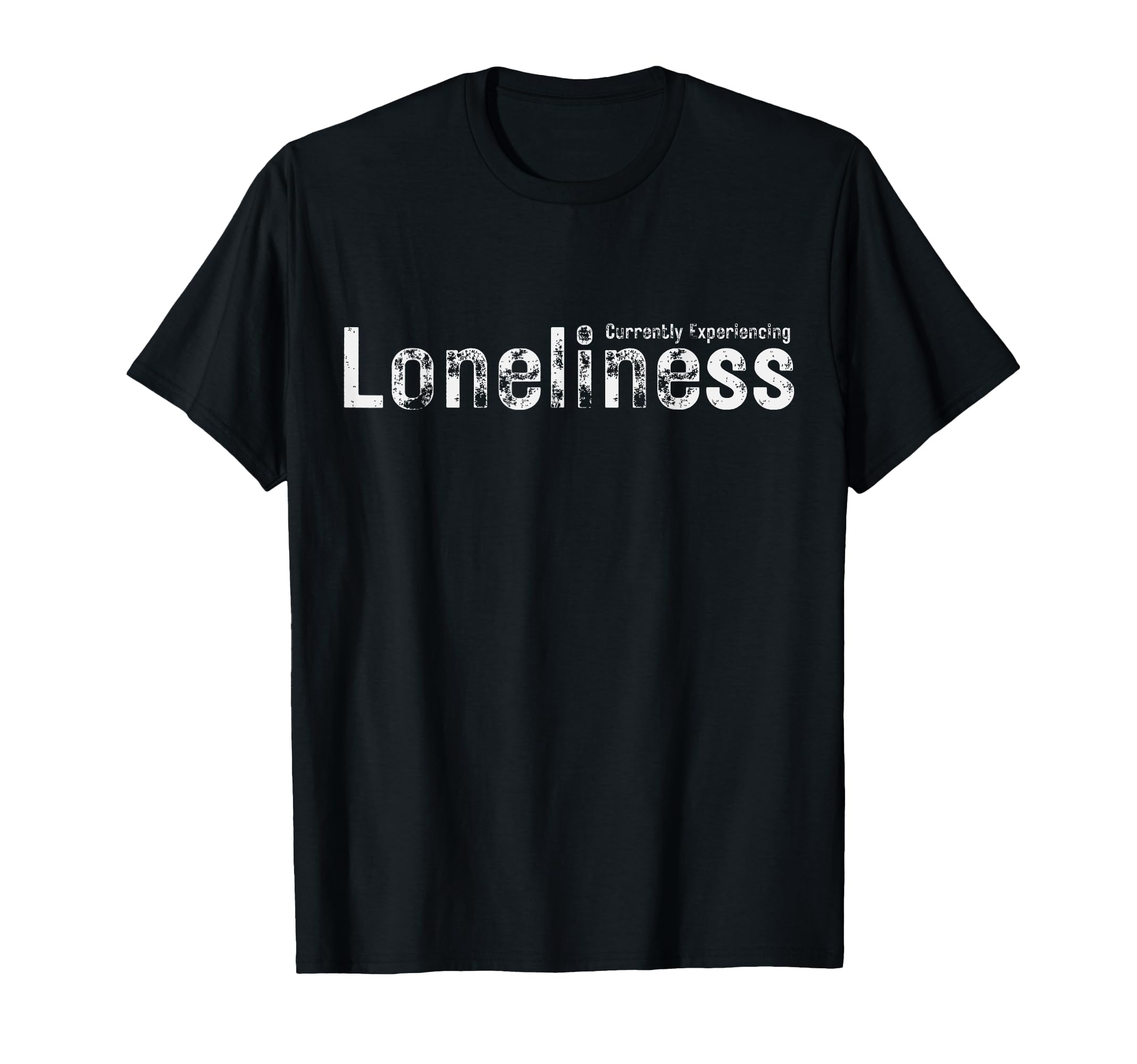 Currently Experiencing Loneliness T-Shirt - Custom Art Print Men Women - T-Shirt, Sweatshirt, Hoodie