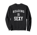 Reading Is Sexy Funny Bookworm Book Sweatshirt - Trendy Graphic for Adults - T-Shirt, Sweatshirt, Hoodie
