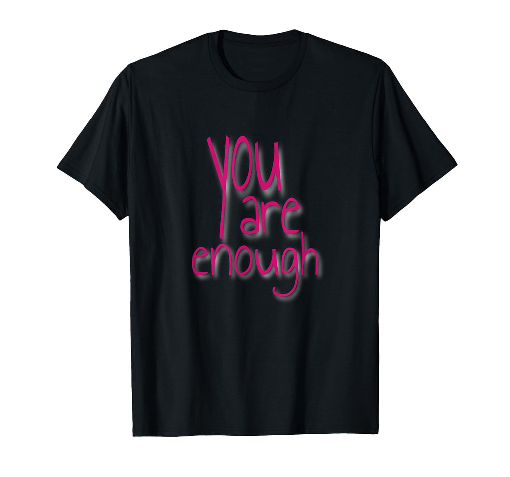 You Are Enough Inspirational Minimal T-Shirt - Custom Art Print Unisex - T-Shirt, Sweatshirt, Hoodie