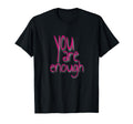 You Are Enough Inspirational Minimal T-Shirt - Custom Art Print Unisex - T-Shirt, Sweatshirt, Hoodie