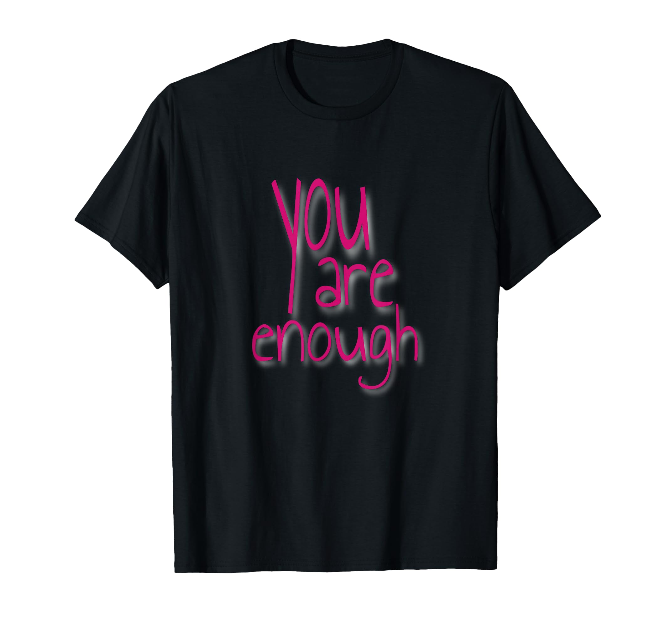 You Are Enough Inspirational Minimal T-Shirt - Custom Art Print Unisex - T-Shirt, Sweatshirt, Hoodie