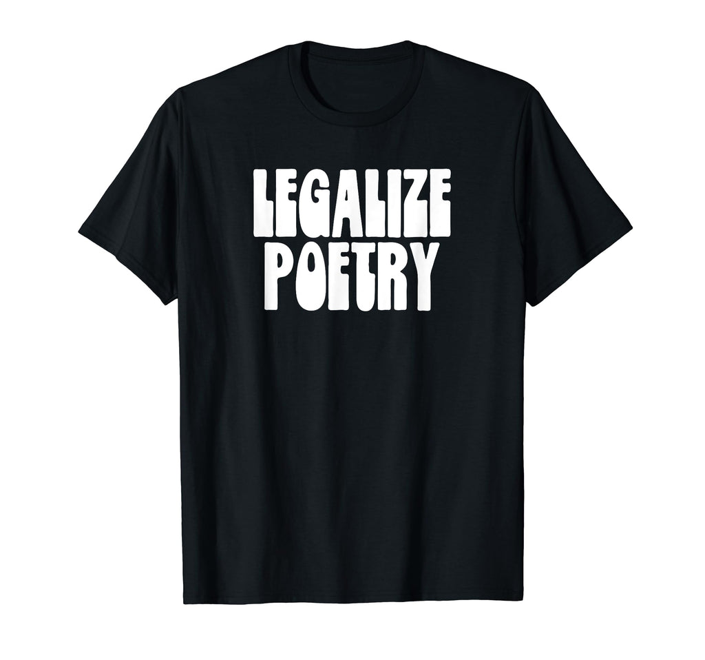 Legalize Poetry Funny Minimalist T-Shirt - Fun Novelty Design Men Women - T-Shirt, Sweatshirt, Hoodie