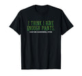 I Think I Have Enough Plants Gardener T-Shirt - Novelty Apparel for Adults - T-Shirt, Sweatshirt, Hoodie