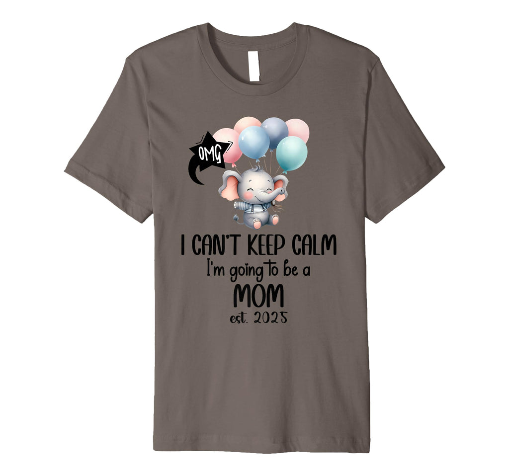 I Cant Keep Calm Im Going To Be Mom T-Shirt - Fun Novelty Design Men Women - T-Shirt, Sweatshirt, Hoodie