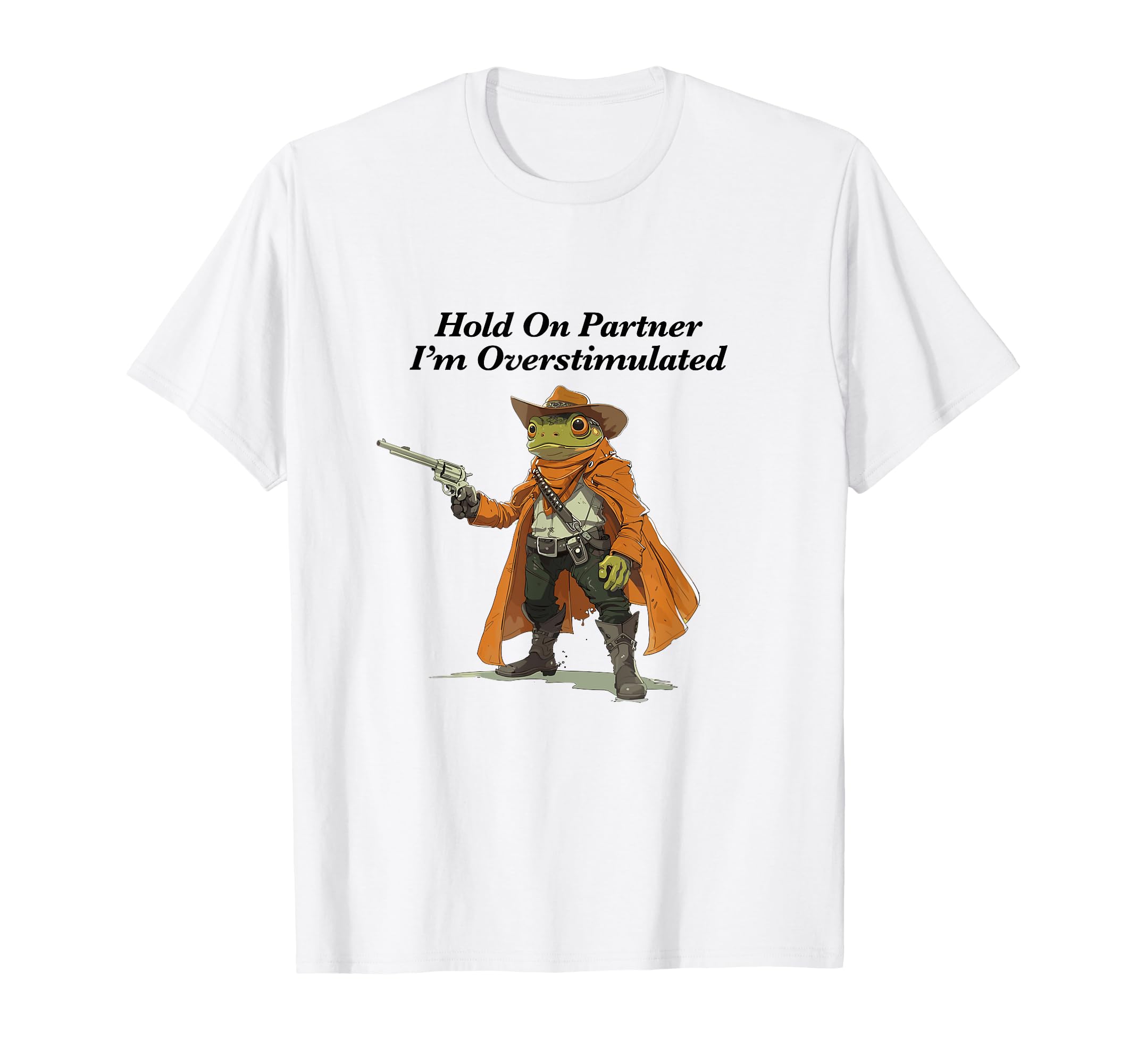 Hold Partner Im Overstimulated Funny T-Shirt - Streetwear Style Unisex - T-Shirt, Sweatshirt, Hoodie