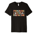 Progress Over Perfection Inspirational T-Shirt - Custom Art Print Unisex - T-Shirt, Sweatshirt, Hoodie