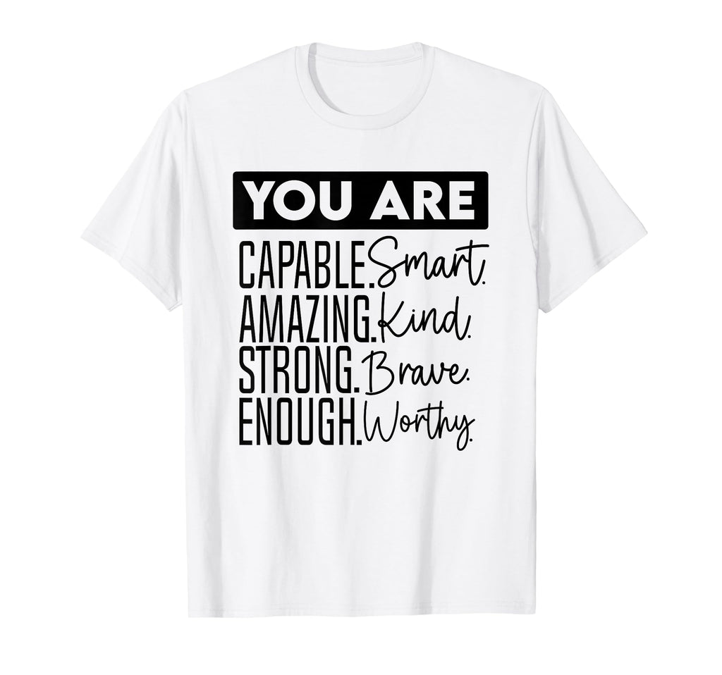 You Are Capable Smart Amazing T-Shirt - Casual Everyday Wear Men Women - T-Shirt, Sweatshirt, Hoodie