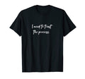 I Need To Trust Process T-Shirt - Minimalist Print Unisex - T-Shirt, Sweatshirt, Hoodie
