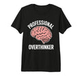 Professional Overthinker Funny T-Shirt - Streetwear Style Men Women - T-Shirt, Sweatshirt, Hoodie