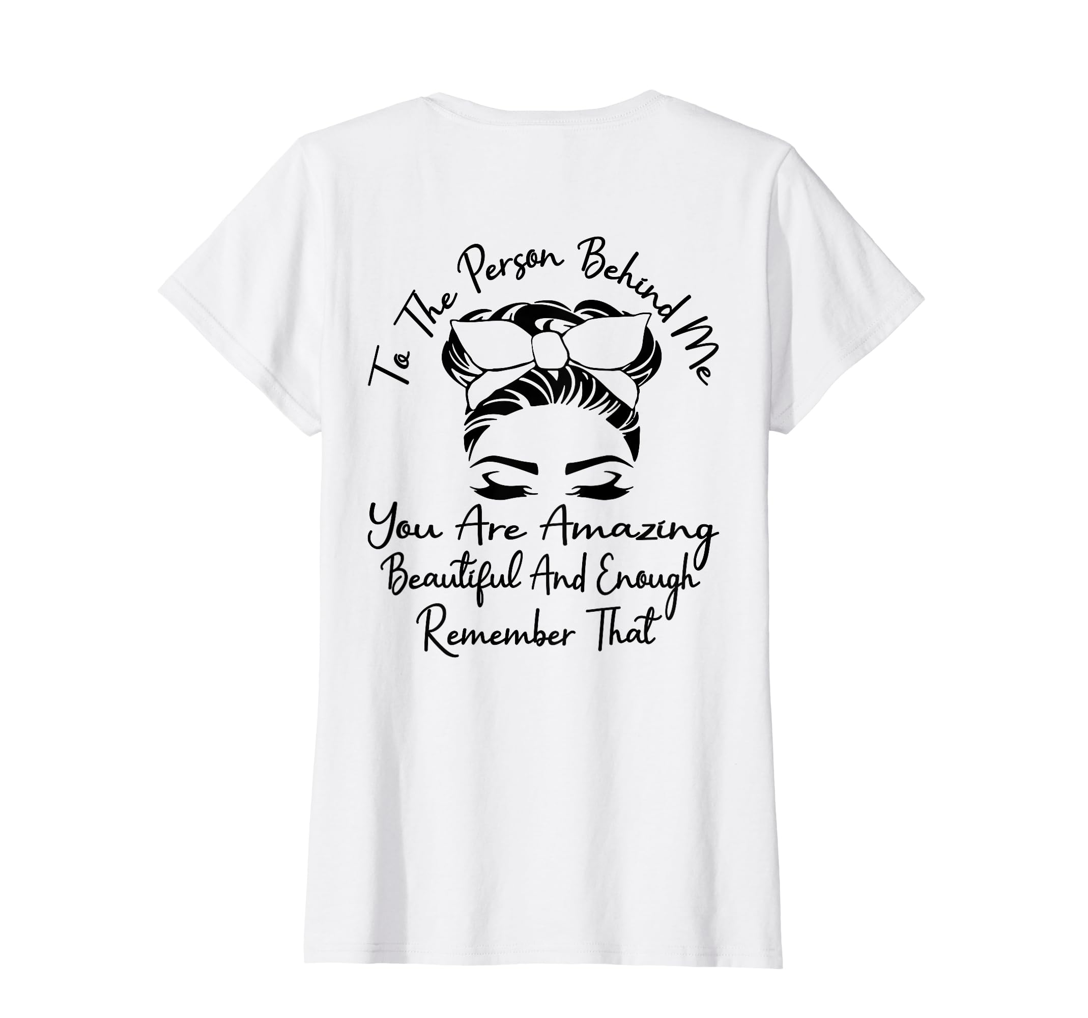 To Person Behind Me You Are Amazing T-Shirt - Graphic Print for Adults - T-Shirt, Sweatshirt, Hoodie