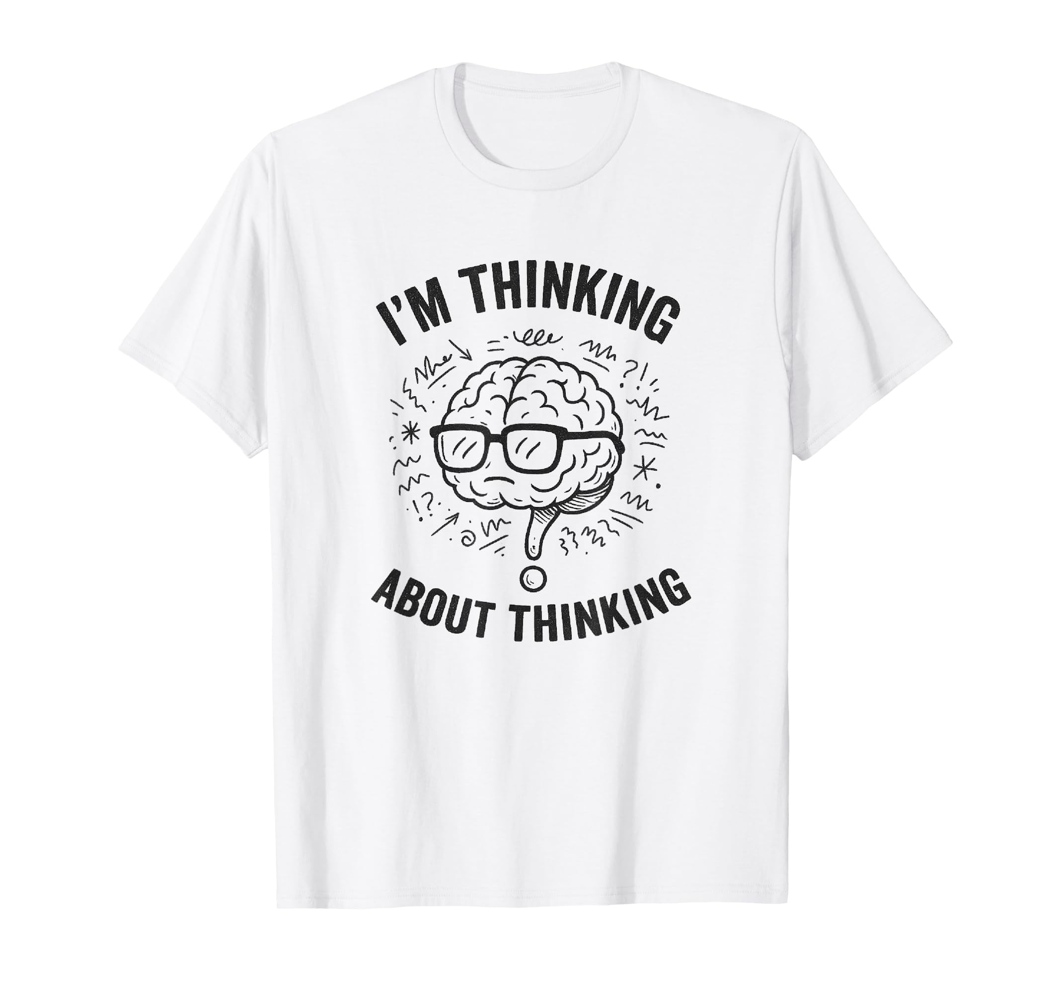 Im Thinking About Thinking Overthinker T-Shirt - Trendy Graphic Unisex - T-Shirt, Sweatshirt, Hoodie