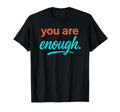 You Are Enough T-Shirt - Trendy Graphic Men Women - T-Shirt, Sweatshirt, Hoodie