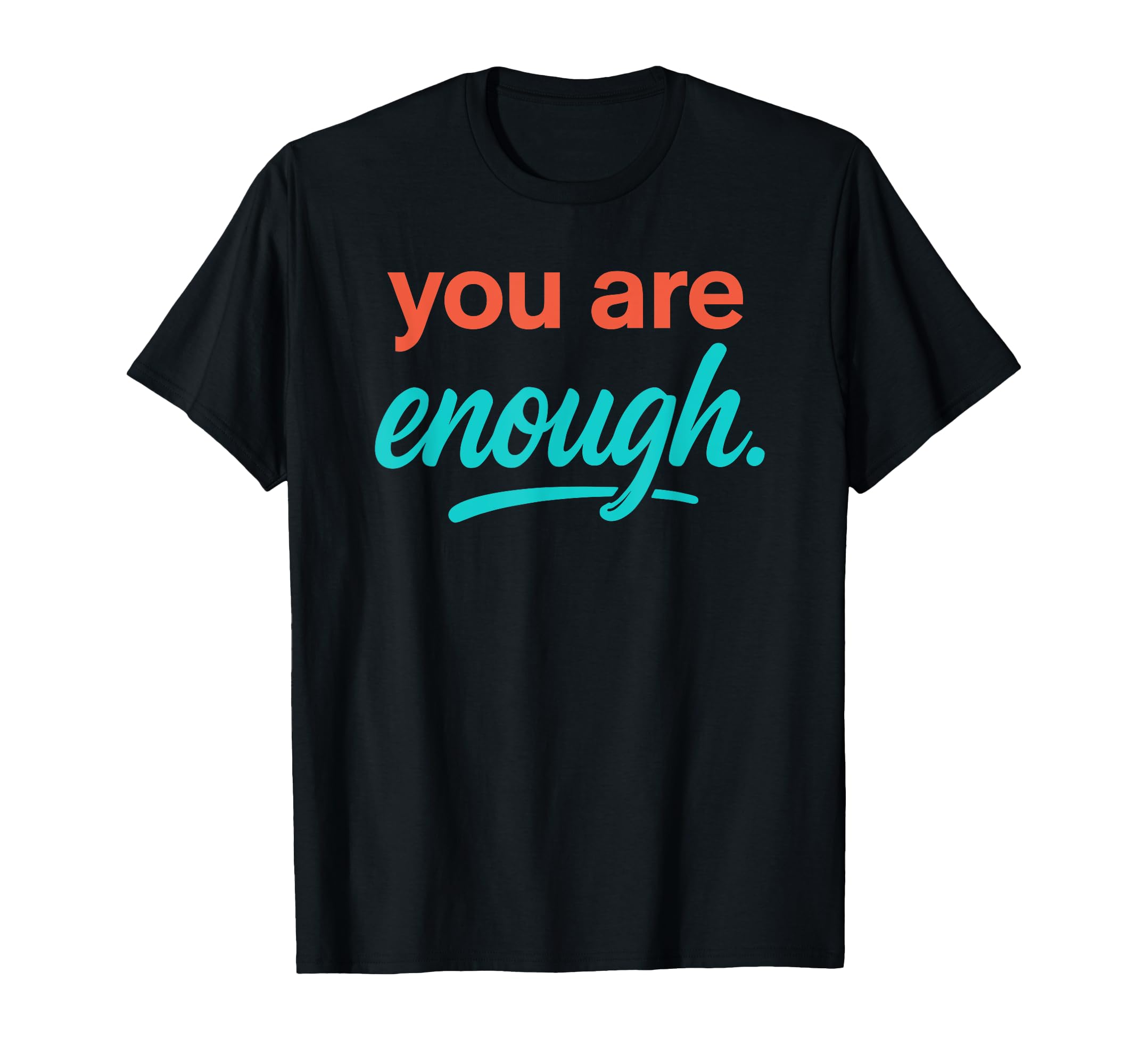 You Are Enough T-Shirt - Trendy Graphic Men Women - T-Shirt, Sweatshirt, Hoodie