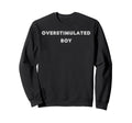 Overstimulated Tees And Tanks And Sweatshirt - Graphic Print Unisex - T-Shirt, Sweatshirt, Hoodie