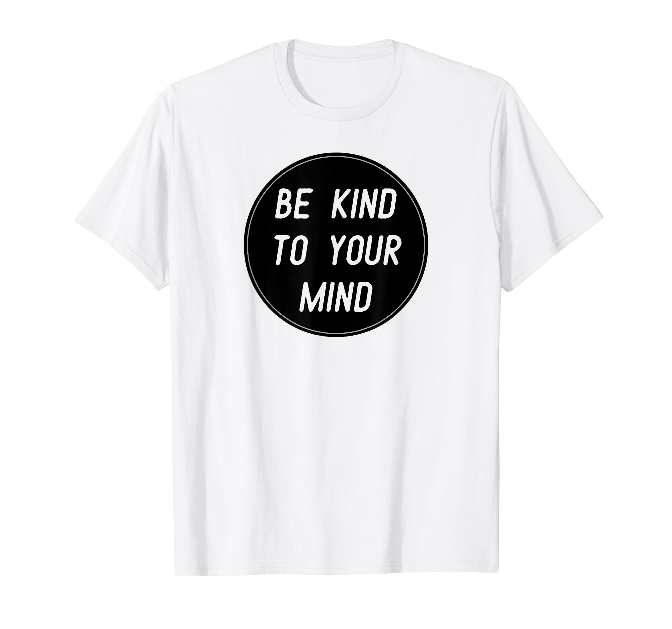 Be Kind To Your Mind T-Shirt - Graphic Print Men Women - T-Shirt, Sweatshirt, Hoodie