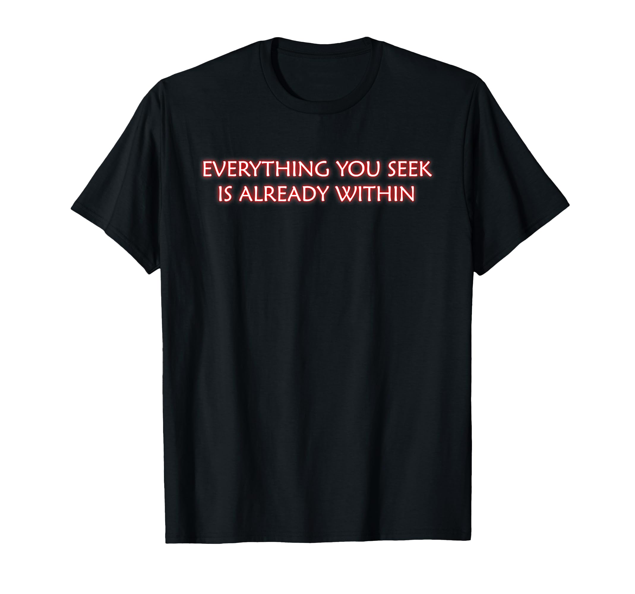 Everything You Seek Is Already Within T-Shirt - Unique Graphic for Adults - T-Shirt, Sweatshirt, Hoodie