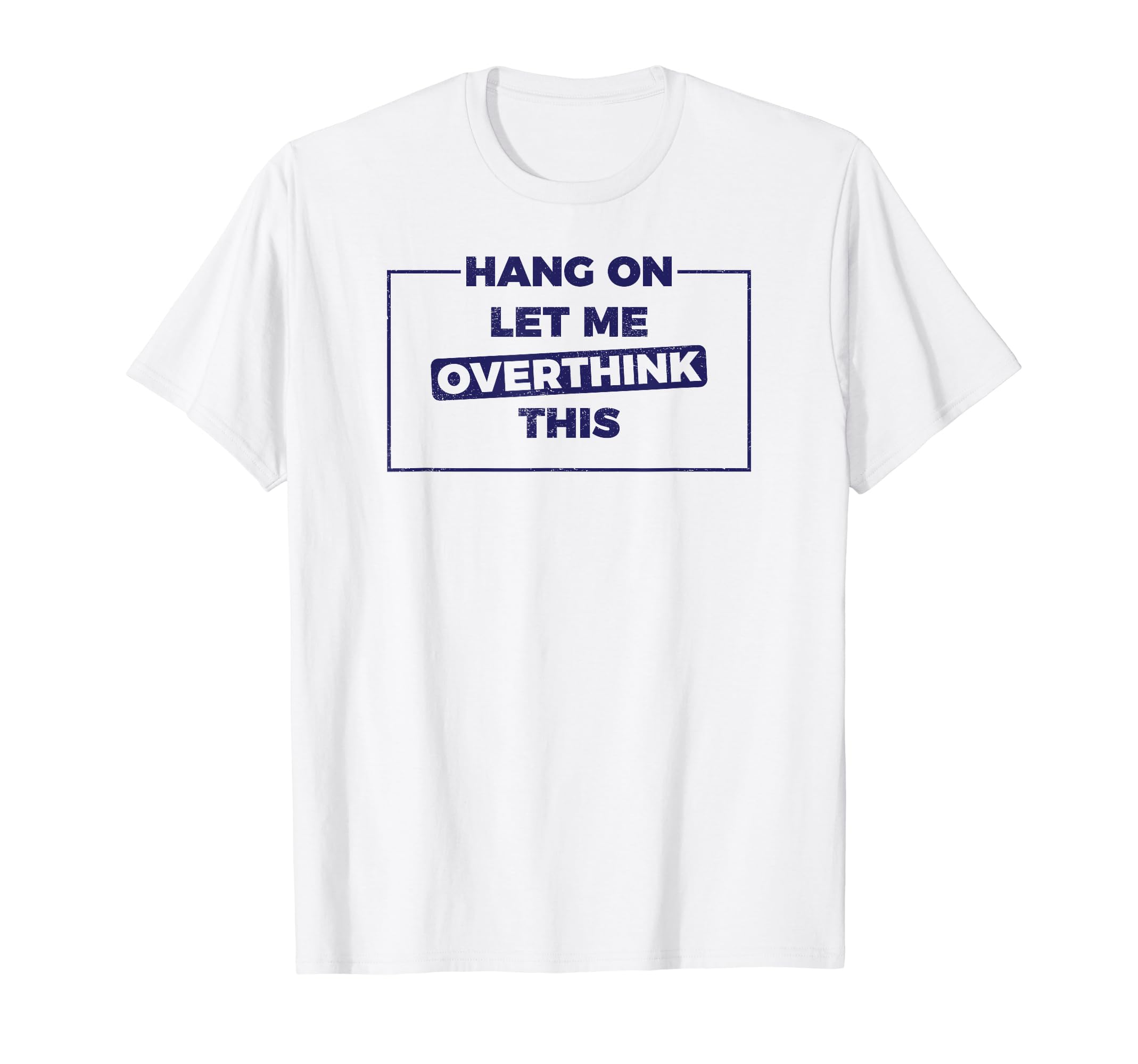 Meme Overthinker Funny T-Shirt - Novelty Apparel Unisex - T-Shirt, Sweatshirt, Hoodie