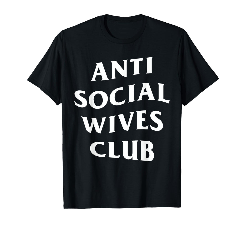 Anti Social Wives Club Wife Funny T-Shirt - Minimalist Print for Adults - T-Shirt, Sweatshirt, Hoodie