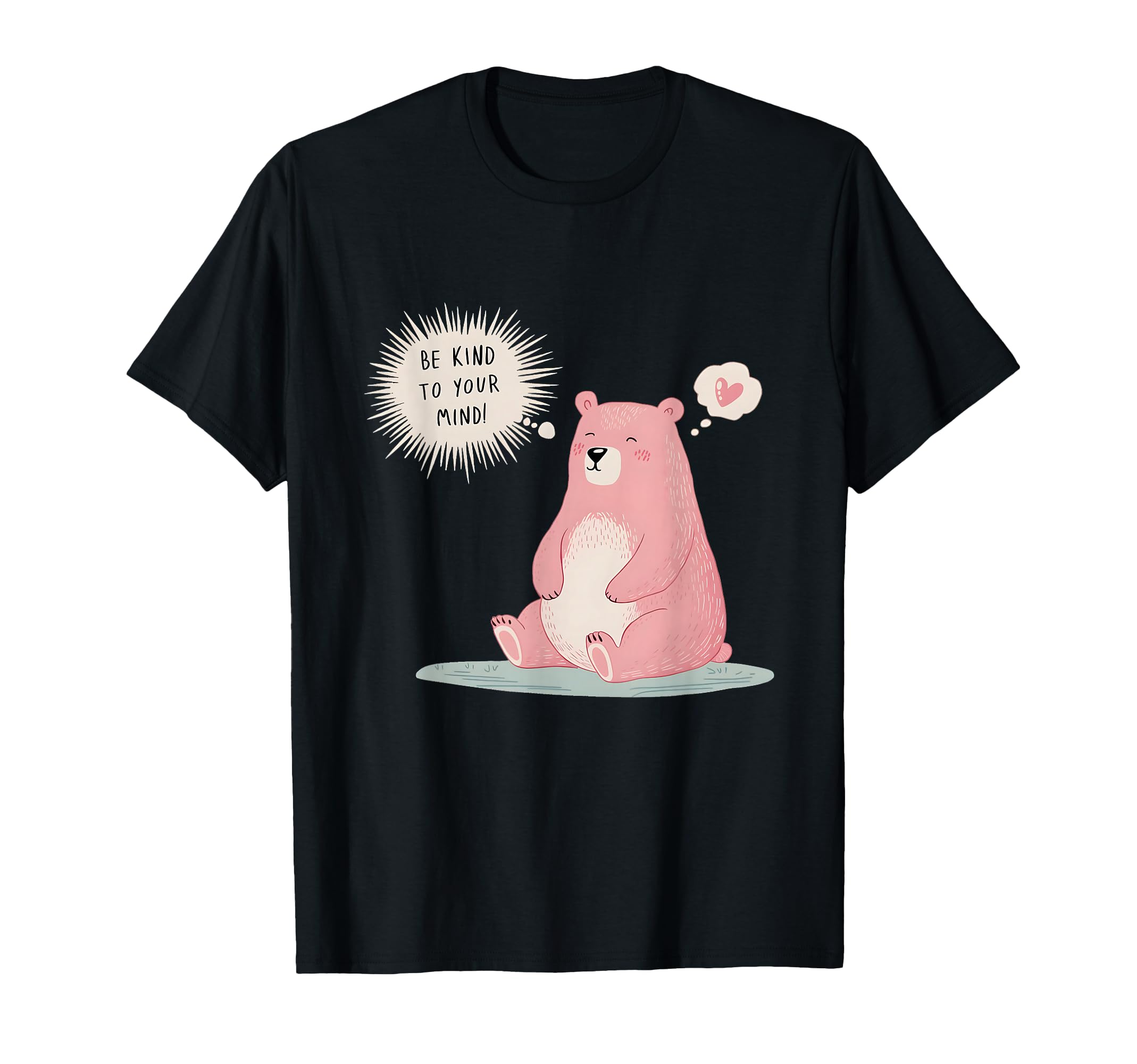 Be Kind To Your Mind Bear Mental Health T-Shirt - Novelty Apparel Unisex - T-Shirt, Sweatshirt, Hoodie