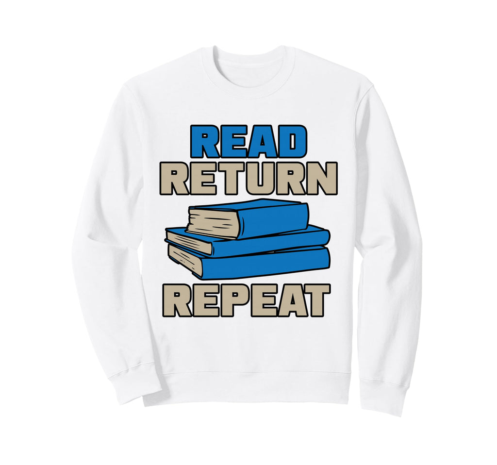 Read Return Repeat Library Book Nerd Sweatshirt - Graphic Print Unisex - T-Shirt, Sweatshirt, Hoodie