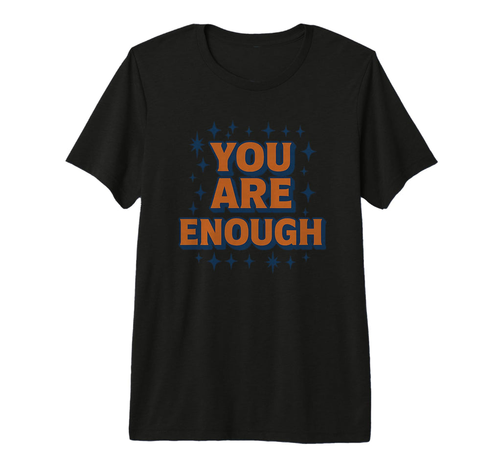 You Are Enough Motivational Gear Tri T-Shirt - Minimalist Print for Adults - T-Shirt, Sweatshirt, Hoodie