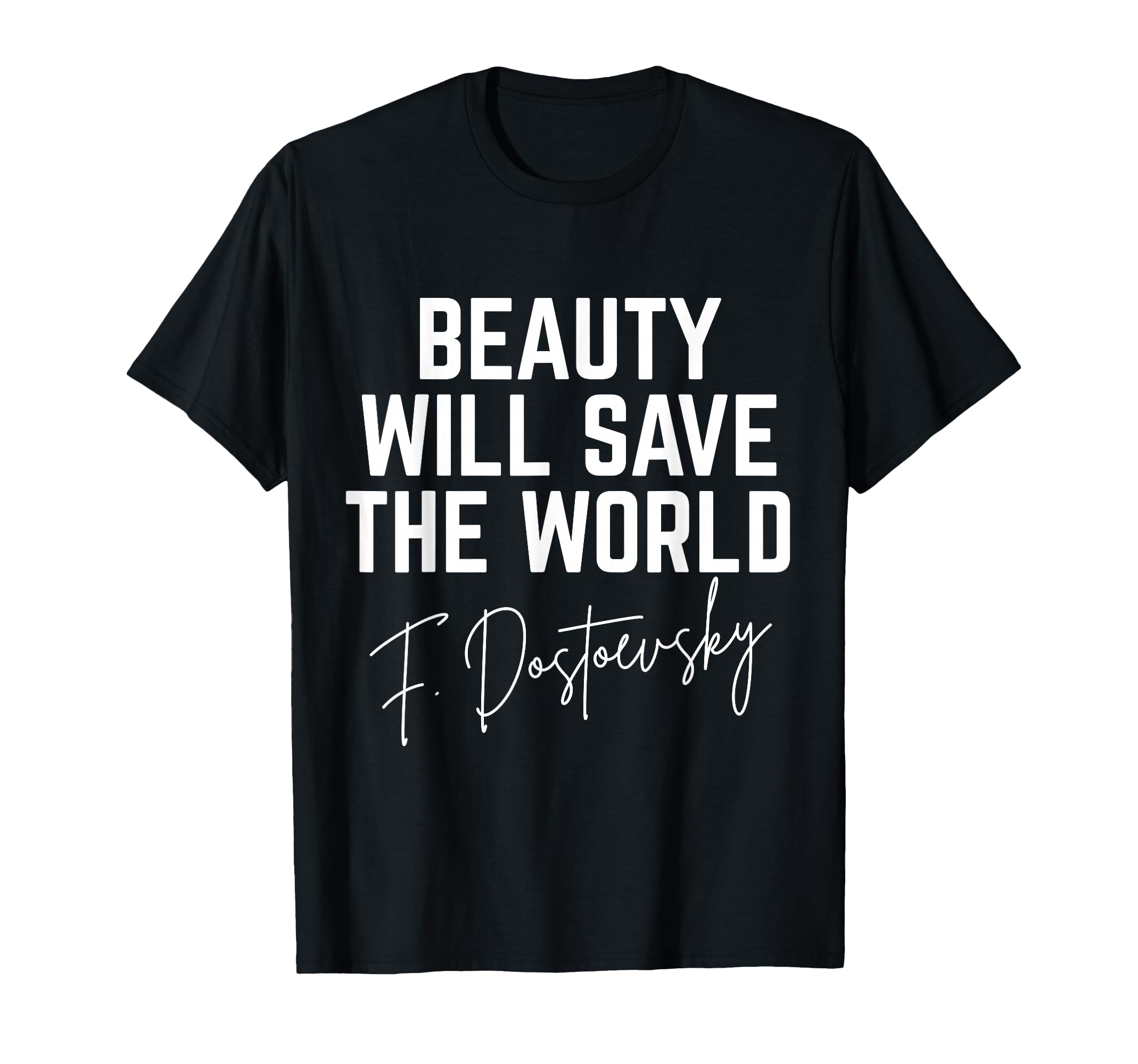 Fyodor Dostoevsky Beauty Will Save T-Shirt - Aesthetic Graphic Unisex - T-Shirt, Sweatshirt, Hoodie