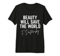 Fyodor Dostoevsky Beauty Will Save T-Shirt - Aesthetic Graphic Men Women - T-Shirt, Sweatshirt, Hoodie