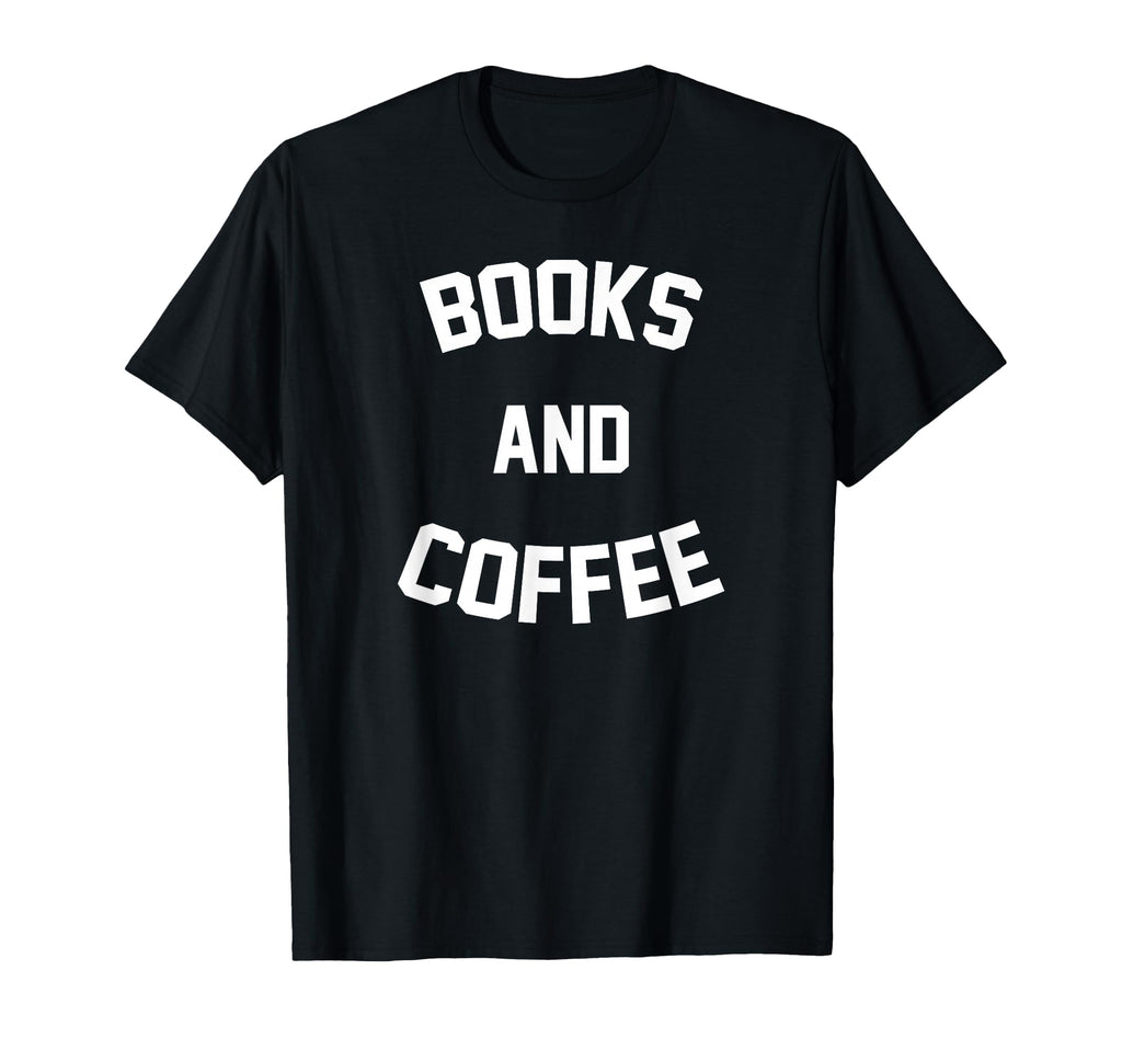 Books And Coffee Book Lover Reading Nerd T-Shirt - Minimalist Print Unisex - T-Shirt, Sweatshirt, Hoodie