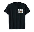 Be Kind To Your Mind Mental Health T-Shirt - Fun Novelty Design Unisex - T-Shirt, Sweatshirt, Hoodie
