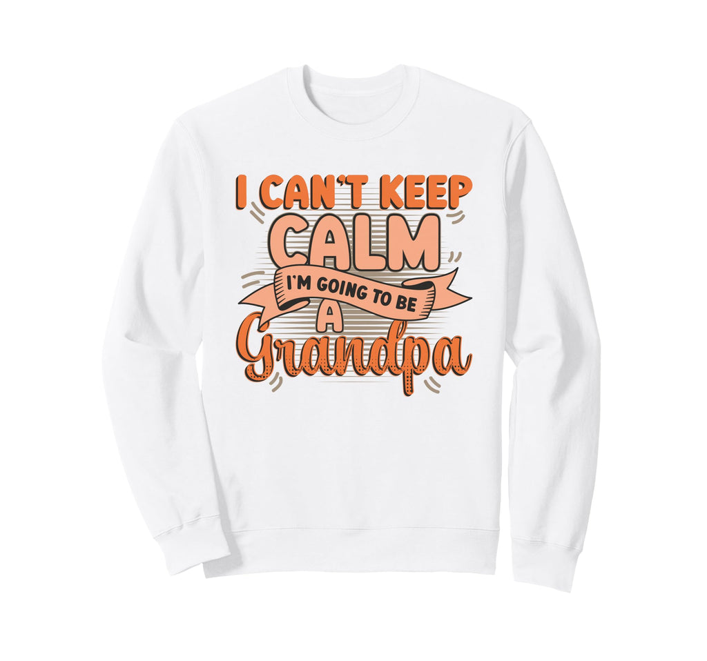 New Grandpa I Can T Keep Calm I M Sweatshirt - Novelty Apparel Unisex - T-Shirt, Sweatshirt, Hoodie