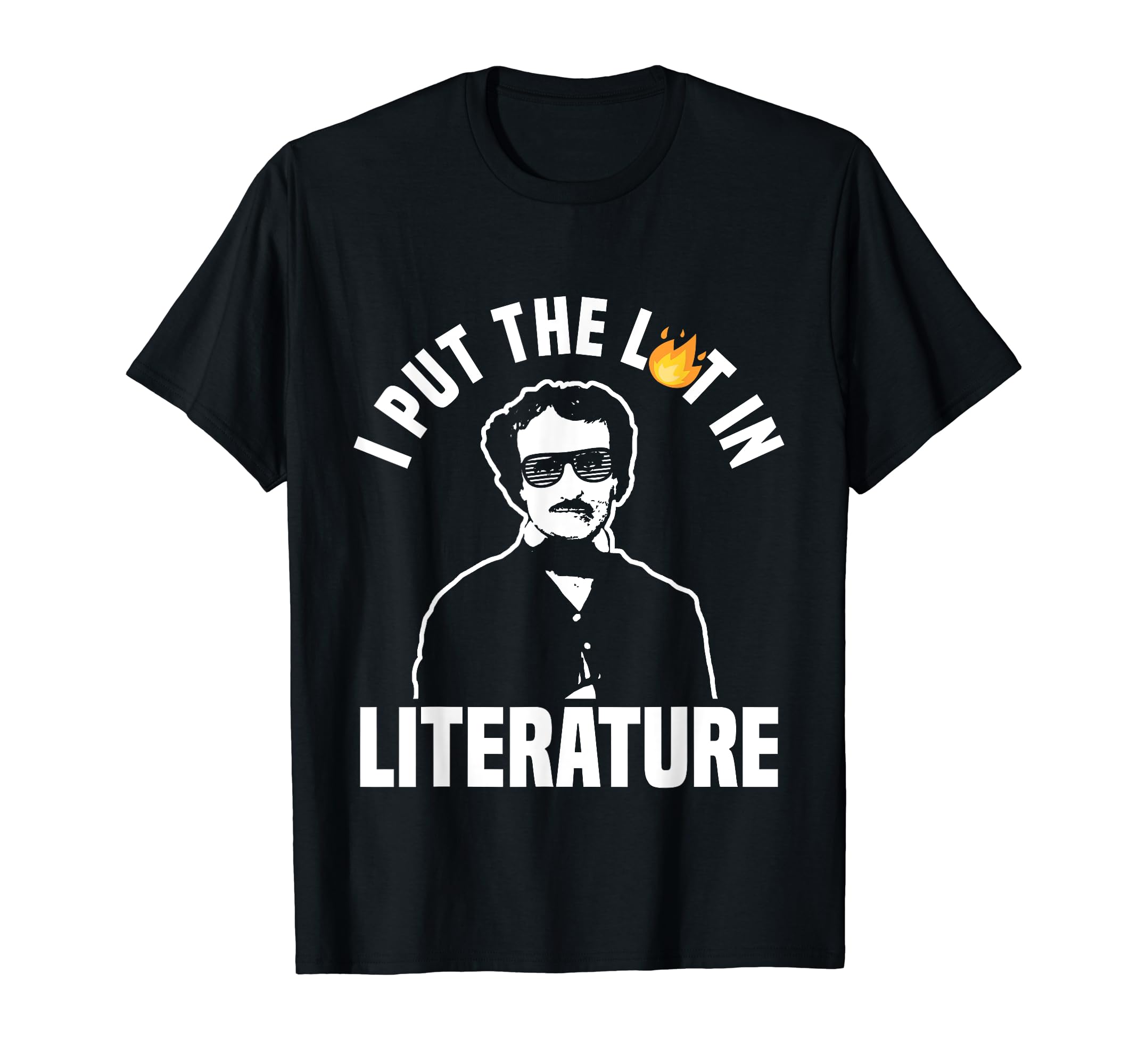 Funny Edgar Allan Poe I Put Lit T-Shirt - Casual Everyday Wear Men Women - T-Shirt, Sweatshirt, Hoodie