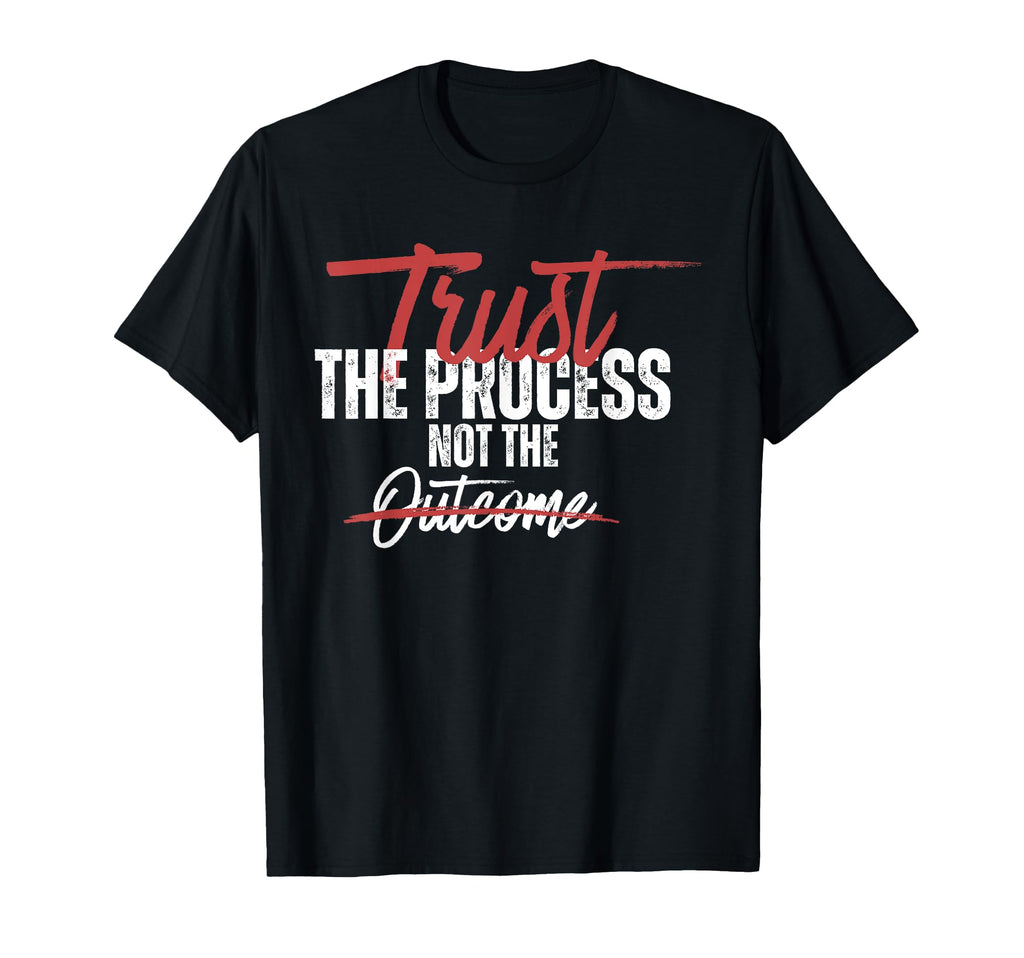 Trust Process Not Outcome T-Shirt - Trendy Graphic Unisex - T-Shirt, Sweatshirt, Hoodie