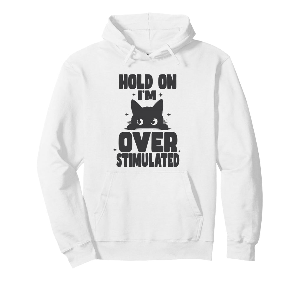 Hold Im Overstimulated Funny Adhd Hoodie - Custom Art Print for Adults - T-Shirt, Sweatshirt, Hoodie