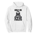 Hold Im Overstimulated Funny Adhd Hoodie - Custom Art Print for Adults - T-Shirt, Sweatshirt, Hoodie