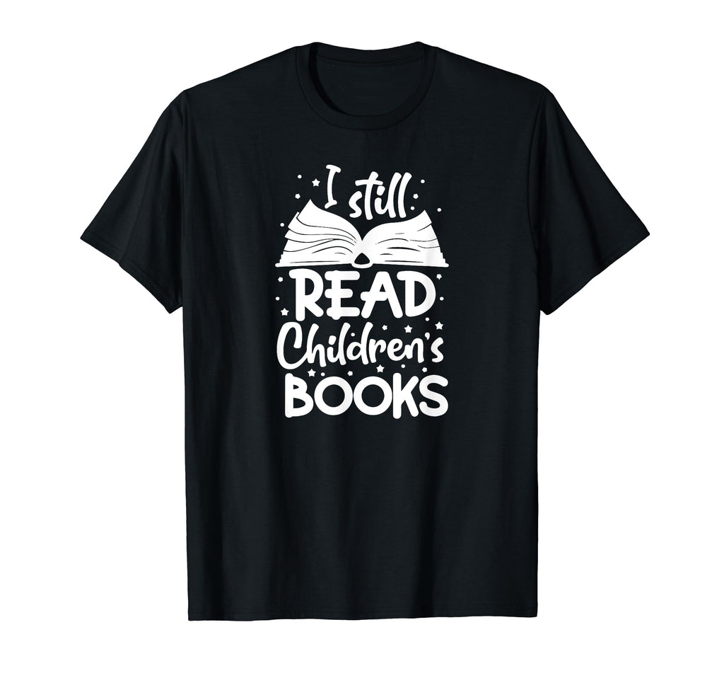 I Still Read Children Books Reading T-Shirt - Custom Art Print for Adults - T-Shirt, Sweatshirt, Hoodie