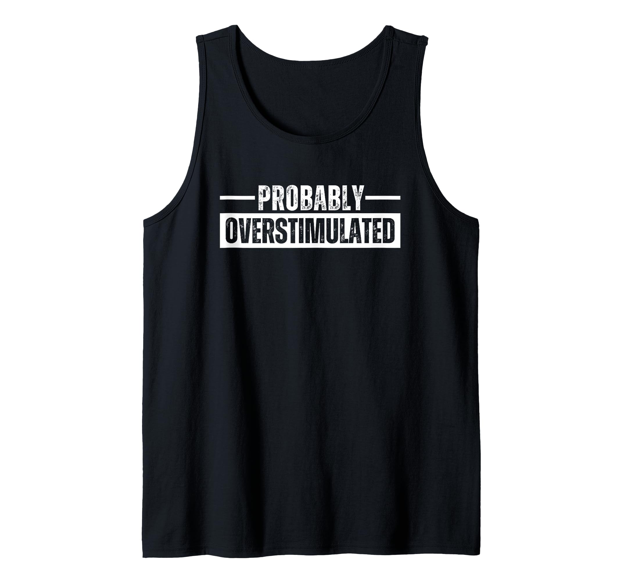 Probably Overstimulated T Shirts And T-Shirt - Minimalist Print Unisex - T-Shirt, Sweatshirt, Hoodie