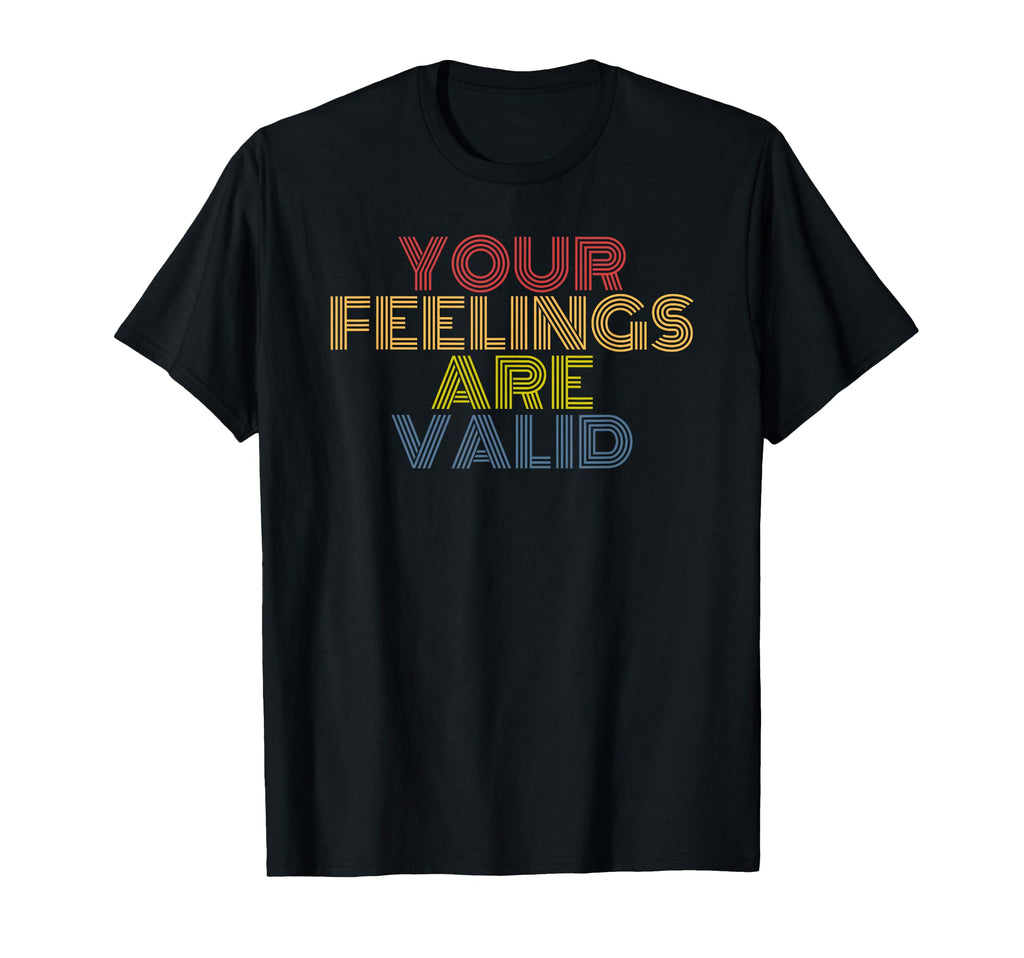 Your Feelings Are Valid Mental Health T-Shirt - Trendy Graphic Men Women - T-Shirt, Sweatshirt, Hoodie