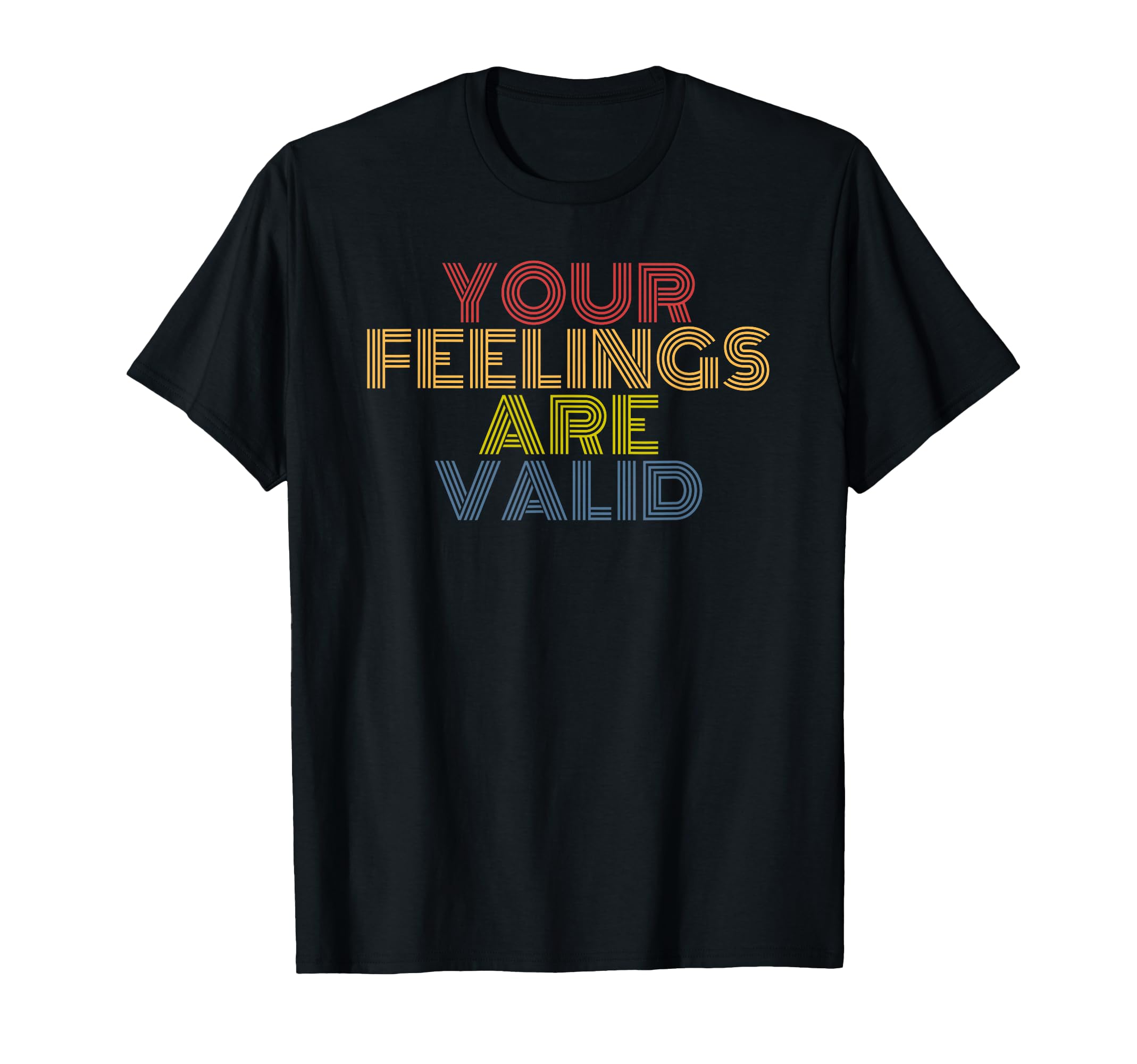 Your Feelings Are Valid Mental Health T-Shirt - Trendy Graphic Men Women - T-Shirt, Sweatshirt, Hoodie